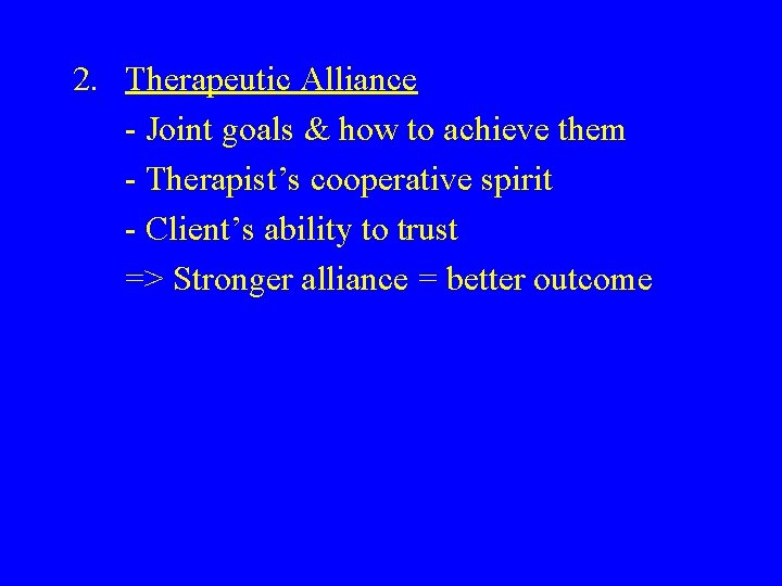 2. Therapeutic Alliance - Joint goals & how to achieve them - Therapist’s cooperative