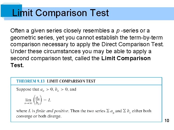 Limit Comparison Test Often a given series closely resembles a p -series or a