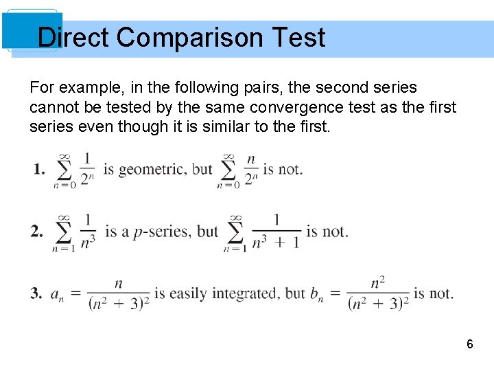 Direct Comparison Test For example, in the following pairs, the second series cannot be