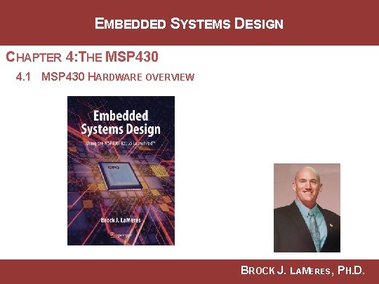 EMBEDDED SYSTEMS DESIGN CHAPTER 4: THE MSP 430 4. 1 MSP 430 HARDWARE OVERVIEW
