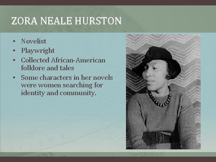 ZORA NEALE HURSTON • Novelist • Playwright • Collected African-American folklore and tales •