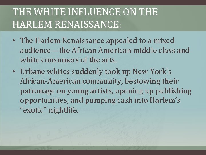 THE WHITE INFLUENCE ON THE HARLEM RENAISSANCE: • The Harlem Renaissance appealed to a