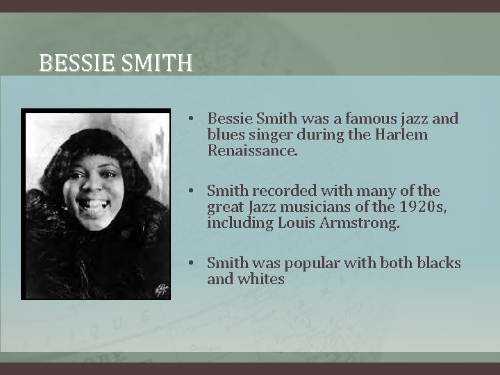 BESSIE SMITH • Bessie Smith was a famous jazz and blues singer during the