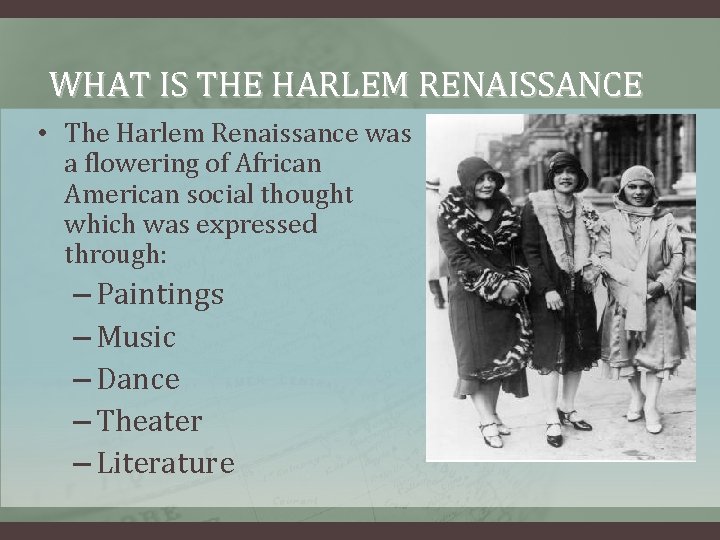 WHAT IS THE HARLEM RENAISSANCE • The Harlem Renaissance was a flowering of African