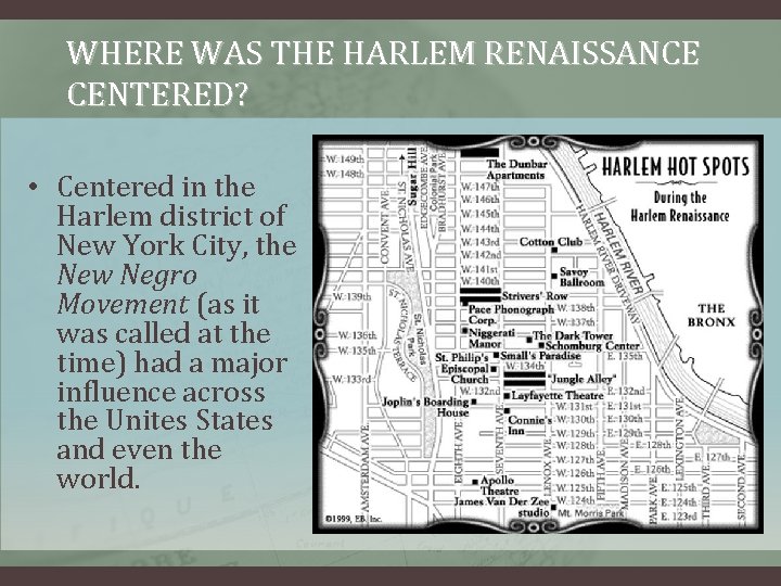 WHERE WAS THE HARLEM RENAISSANCE CENTERED? • Centered in the Harlem district of New