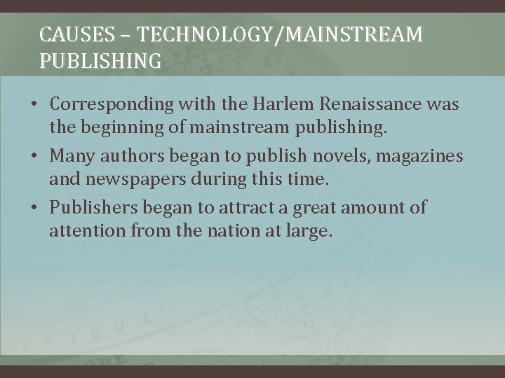 CAUSES – TECHNOLOGY/MAINSTREAM PUBLISHING • Corresponding with the Harlem Renaissance was the beginning of