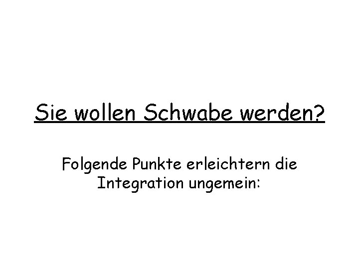 Sie wollen Schwabe werden? Folgende Punkte erleichtern die Integration ungemein: 