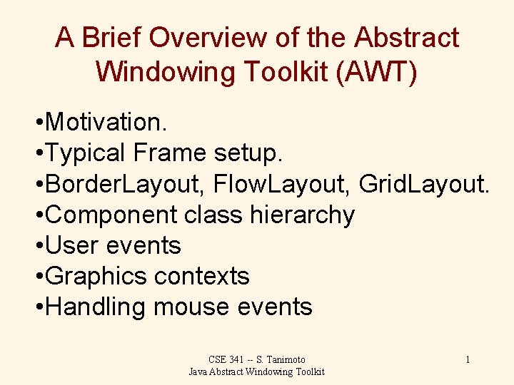 A Brief Overview of the Abstract Windowing Toolkit (AWT) • Motivation. • Typical Frame