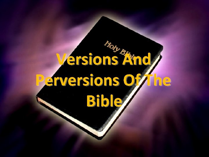 Versions And Perversions Of The Bible 