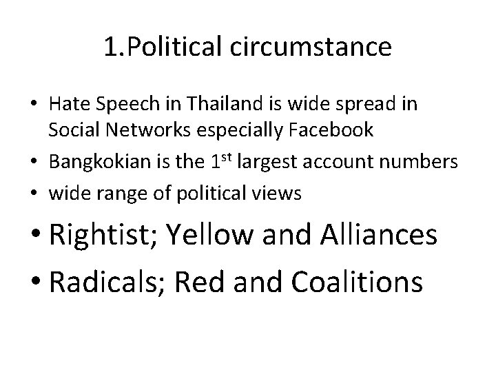 1. Political circumstance • Hate Speech in Thailand is wide spread in Social Networks