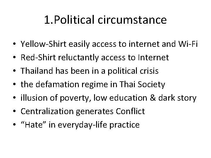 1. Political circumstance • • Yellow-Shirt easily access to internet and Wi-Fi Red-Shirt reluctantly