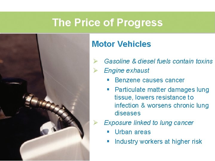 The Price of Progress Motor Vehicles Ø Gasoline & diesel fuels contain toxins Ø