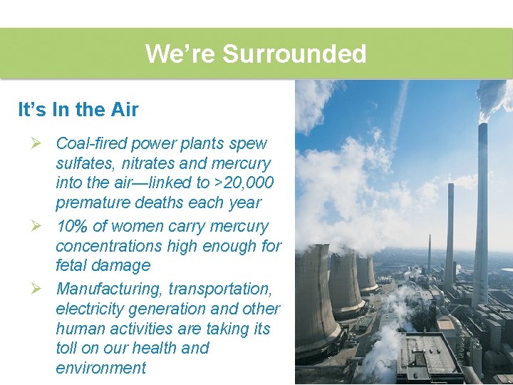We’re Surrounded It’s In the Air Ø Coal-fired power plants spew sulfates, nitrates and