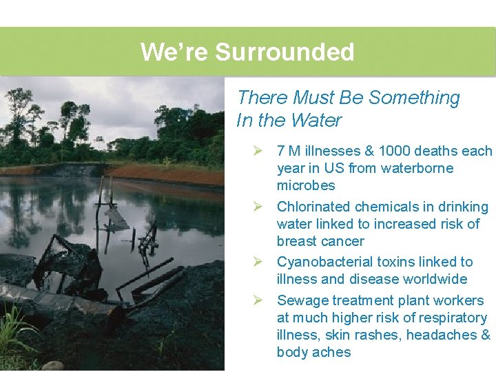 We’re Surrounded There Must Be Something In the Water Ø 7 M illnesses &