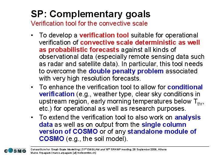 SP: Complementary goals Verification tool for the convective scale • To develop a verification