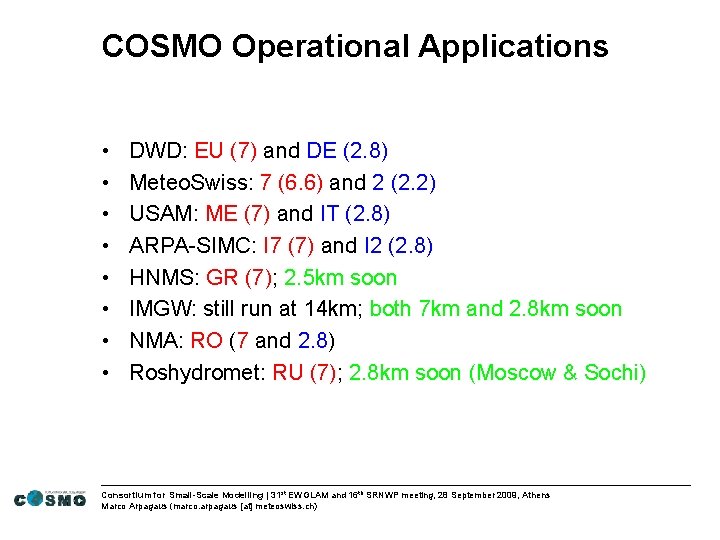 COSMO Operational Applications • • DWD: EU (7) and DE (2. 8) Meteo. Swiss: