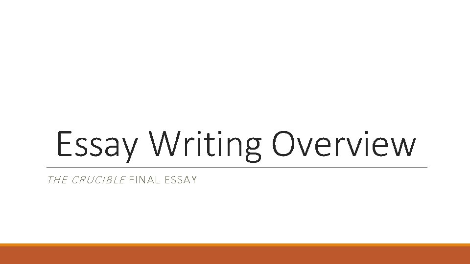 Essay Writing Overview THE CRUCIBLE FINAL ESSAY 