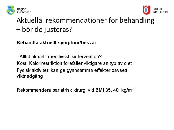 Aktuella rekommendationer för behandling – bör de justeras? Behandla aktuellt symptom/besvär - Alltid aktuellt