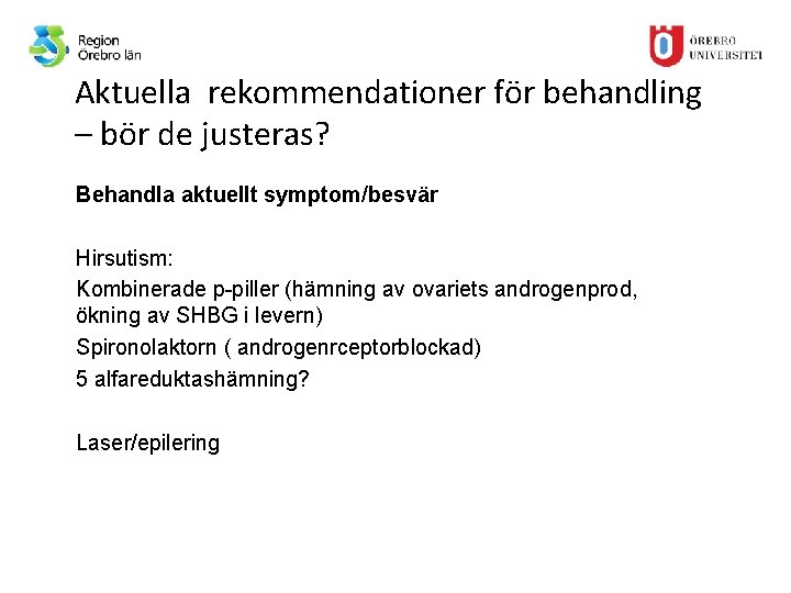 Aktuella rekommendationer för behandling – bör de justeras? Behandla aktuellt symptom/besvär Hirsutism: Kombinerade p-piller