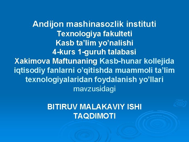 Andijon mashinasozlik instituti Texnologiya fakulteti Kasb ta’lim yo’nalishi 4 -kurs 1 -guruh talabasi Xakimova