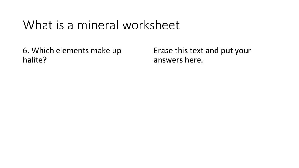 What is a mineral worksheet 6. Which elements make up halite? Erase this text