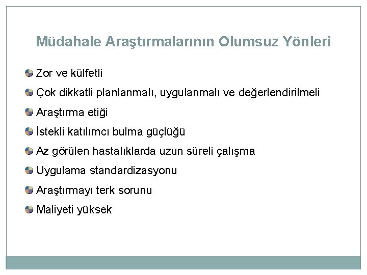 Müdahale Araştırmalarının Olumsuz Yönleri Zor ve külfetli Çok dikkatli planlanmalı, uygulanmalı ve değerlendirilmeli Araştırma