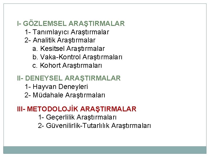 I- GÖZLEMSEL ARAŞTIRMALAR 1 - Tanımlayıcı Araştırmalar 2 - Analitik Araştırmalar a. Kesitsel Araştırmalar