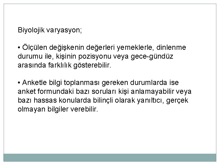 Biyolojik varyasyon; • Ölçülen değişkenin değerleri yemeklerle, dinlenme durumu ile, kişinin pozisyonu veya gece-gündüz