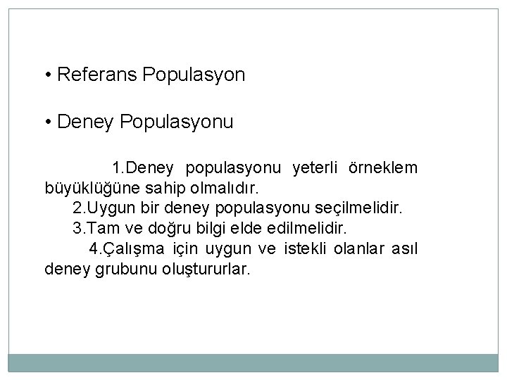  • Referans Populasyon • Deney Populasyonu 1. Deney populasyonu yeterli örneklem büyüklüğüne sahip