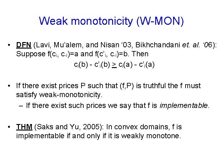 Weak monotonicity (W-MON) • DFN (Lavi, Mu’alem, and Nisan ‘ 03, Bikhchandani et. al.