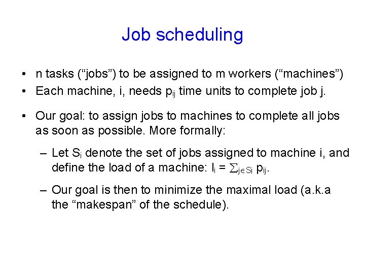 Job scheduling • n tasks (“jobs”) to be assigned to m workers (“machines”) •