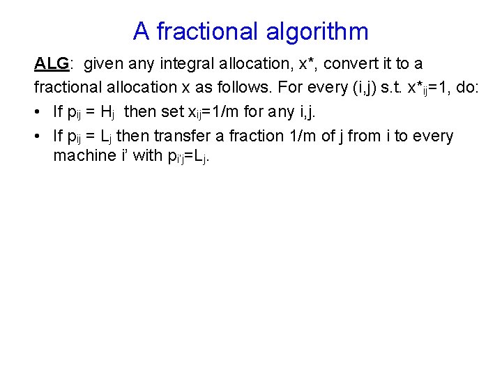 A fractional algorithm ALG: given any integral allocation, x*, convert it to a fractional