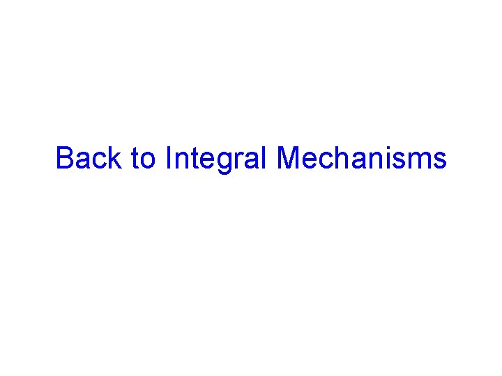 Back to Integral Mechanisms 