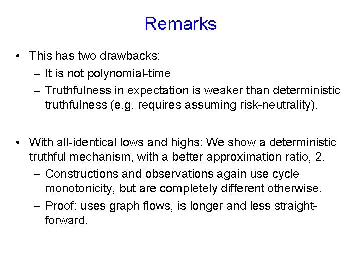 Remarks • This has two drawbacks: – It is not polynomial-time – Truthfulness in