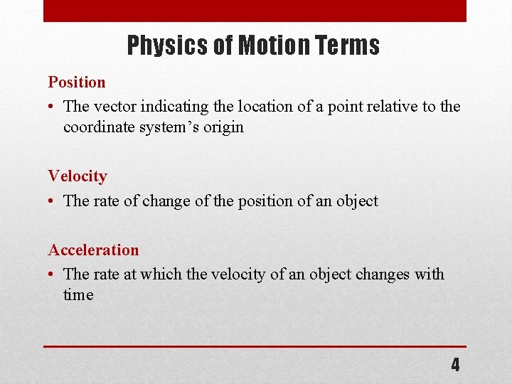 Physics of Motion Terms Position • The vector indicating the location of a point
