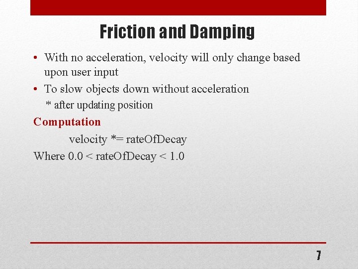Friction and Damping • With no acceleration, velocity will only change based upon user
