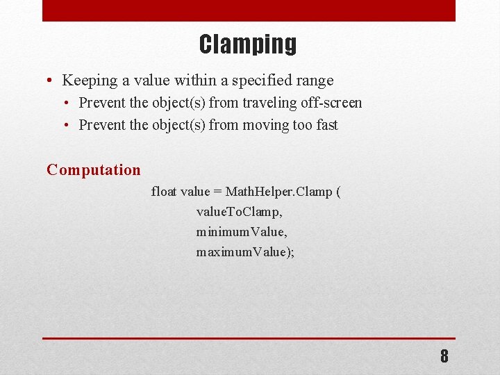 Clamping • Keeping a value within a specified range • Prevent the object(s) from