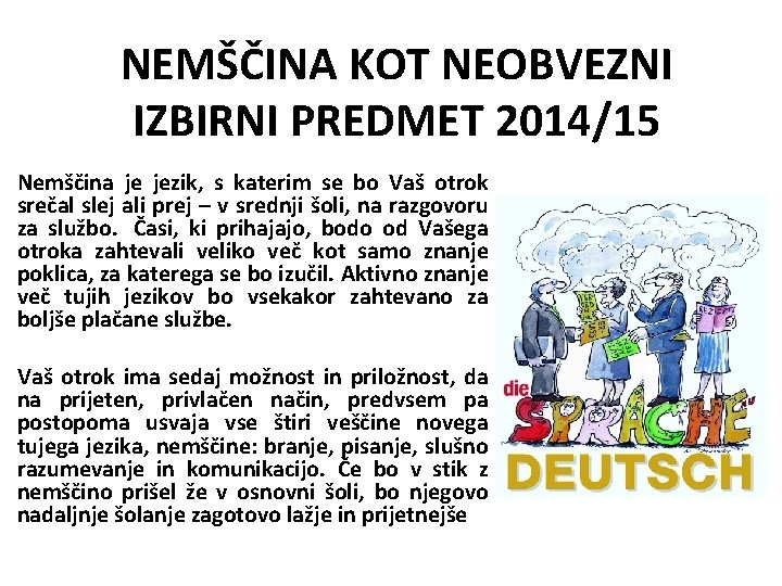 NEMŠČINA KOT NEOBVEZNI IZBIRNI PREDMET 2014/15 Nemščina je jezik, s katerim se bo Vaš