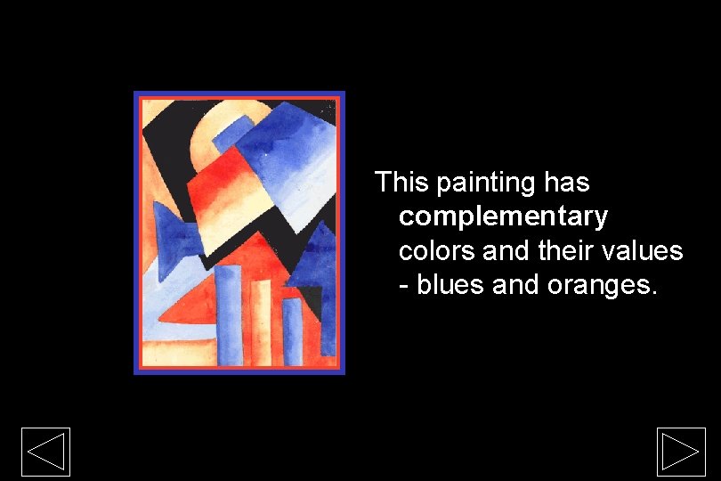 This painting has complementary colors and their values - blues and oranges. 