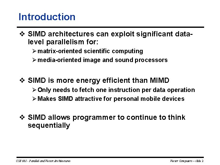 Introduction v SIMD architectures can exploit significant data level parallelism for: Ø matrix oriented