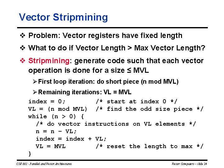 Vector Stripmining v Problem: Vector registers have fixed length v What to do if