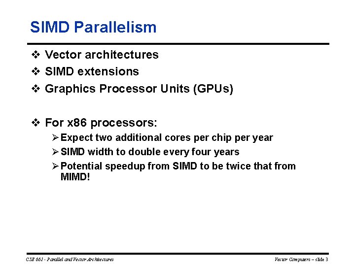 SIMD Parallelism v Vector architectures v SIMD extensions v Graphics Processor Units (GPUs) v