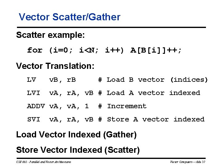 Vector Scatter/Gather Scatter example: for (i=0; i<N; i++) A[B[i]]++; Vector Translation: LV v. B,