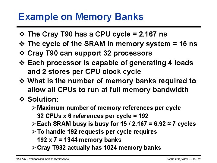 Example on Memory Banks v The Cray T 90 has a CPU cycle =