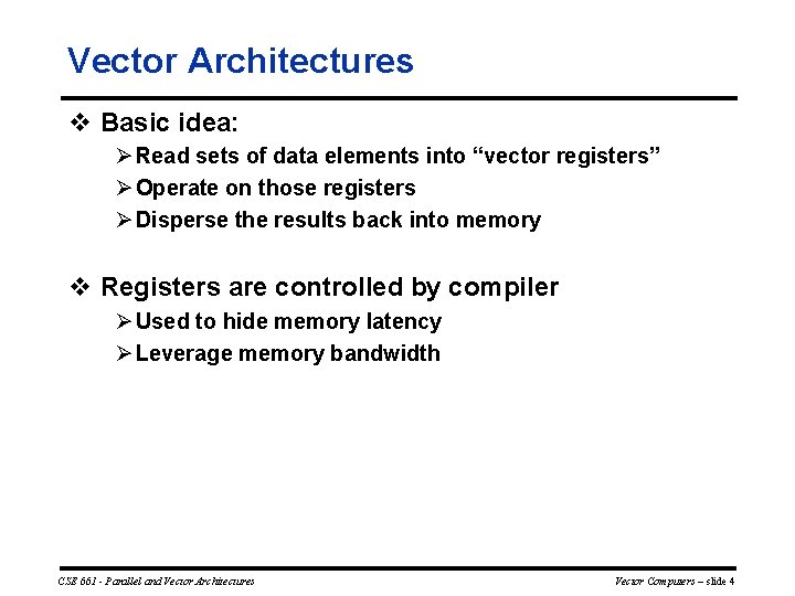 Vector Architectures v Basic idea: Ø Read sets of data elements into “vector registers”