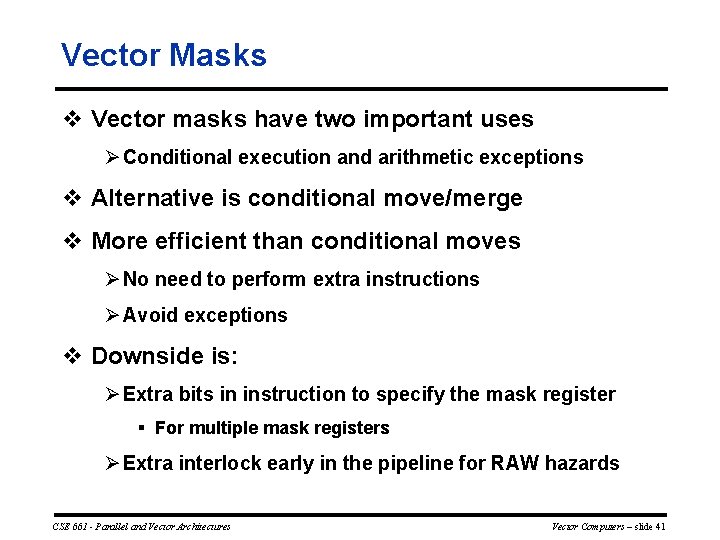 Vector Masks v Vector masks have two important uses Ø Conditional execution and arithmetic