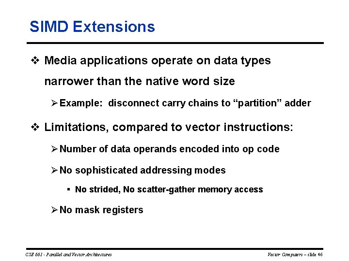 SIMD Extensions v Media applications operate on data types narrower than the native word