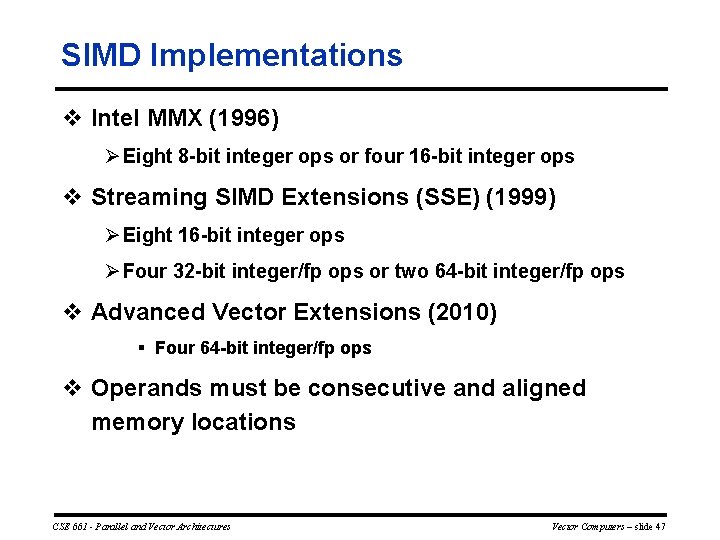 SIMD Implementations v Intel MMX (1996) Ø Eight 8 bit integer ops or four