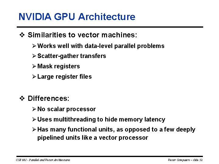 NVIDIA GPU Architecture v Similarities to vector machines: Ø Works well with data level