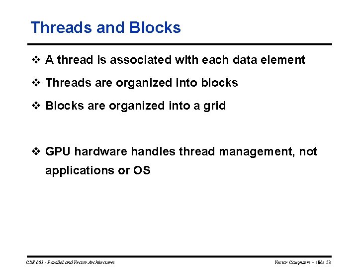 Threads and Blocks v A thread is associated with each data element v Threads